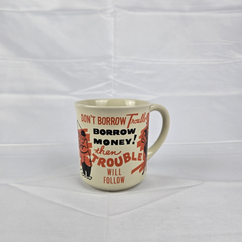 Vintage Mug " Don't Borrow Trouble Borrow Money" Humorous Mug